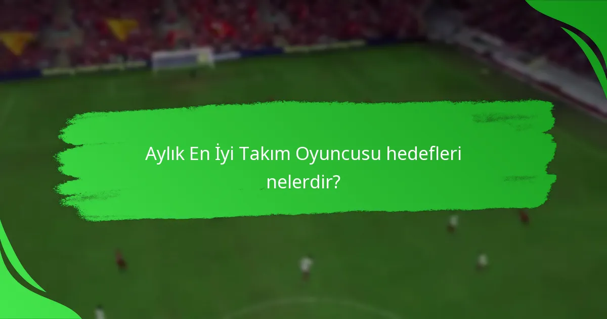Aylık Oyuncu hedeflerinden hangi ödüller kazanılabilir?
