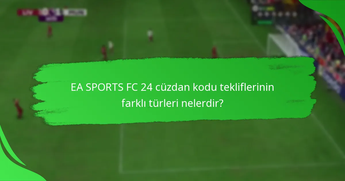 EA SPORTS FC 24 cüzdan kodlarını kullanmanın faydaları nelerdir?