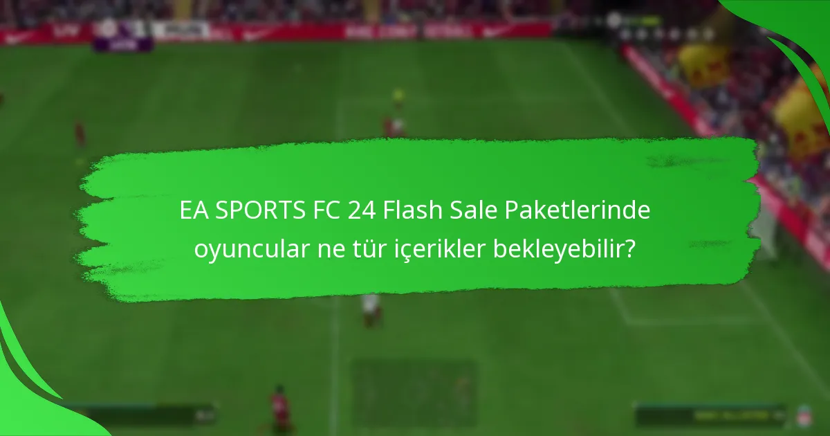 EA SPORTS’un Flash Sale Paketleri hakkında yaptığı iddialar nelerdir?