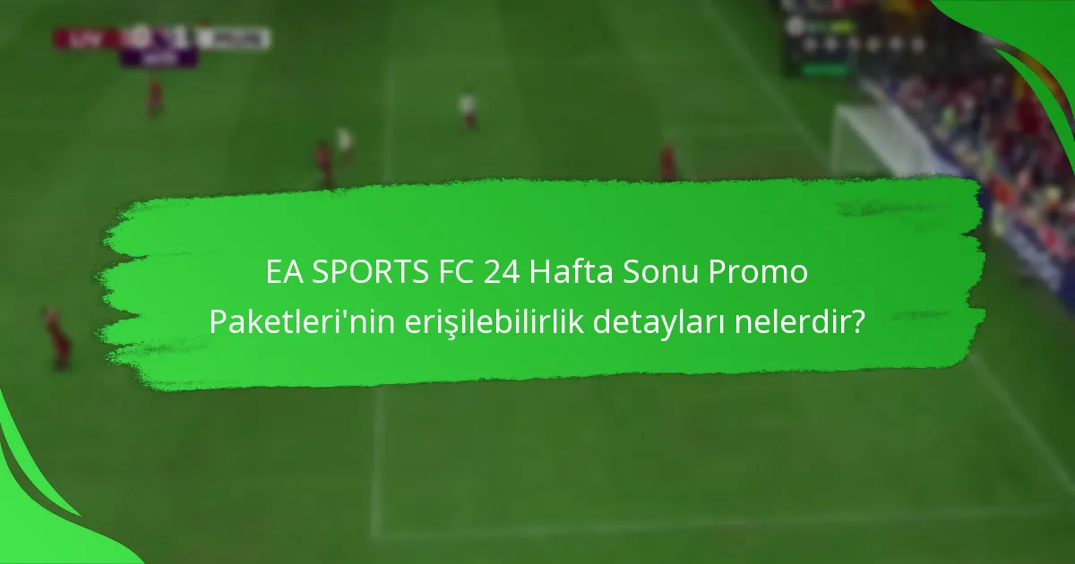 Oyuncular EA SPORTS FC 24 Hafta Sonu Promo Paketleri’ni nasıl talep edebilir?