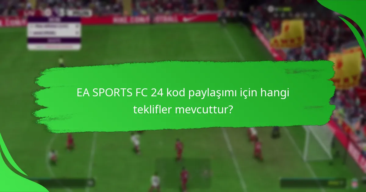 Hangi platformlar EA SPORTS FC 24 kod paylaşımını destekliyor?