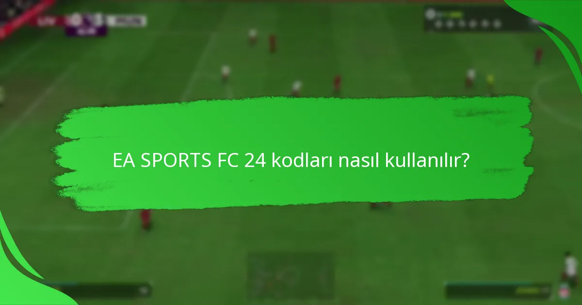 EA SPORTS FC 24 kodları için hangi teklifler mevcut?