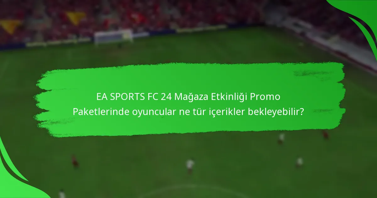 Oyuncular EA SPORTS FC 24 Mağaza Etkinliği Promo Paketlerini nasıl talep edebilir?