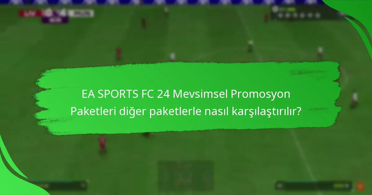 EA SPORTS FC 24 Mevsimsel Promosyon Paketlerinde hangi içerikler bulunmaktadır?