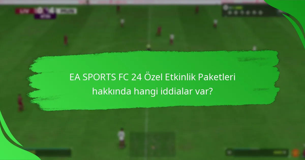 EA SPORTS FC 24 Özel Etkinlik Paketlerinde hangi içerikler bulunmaktadır?