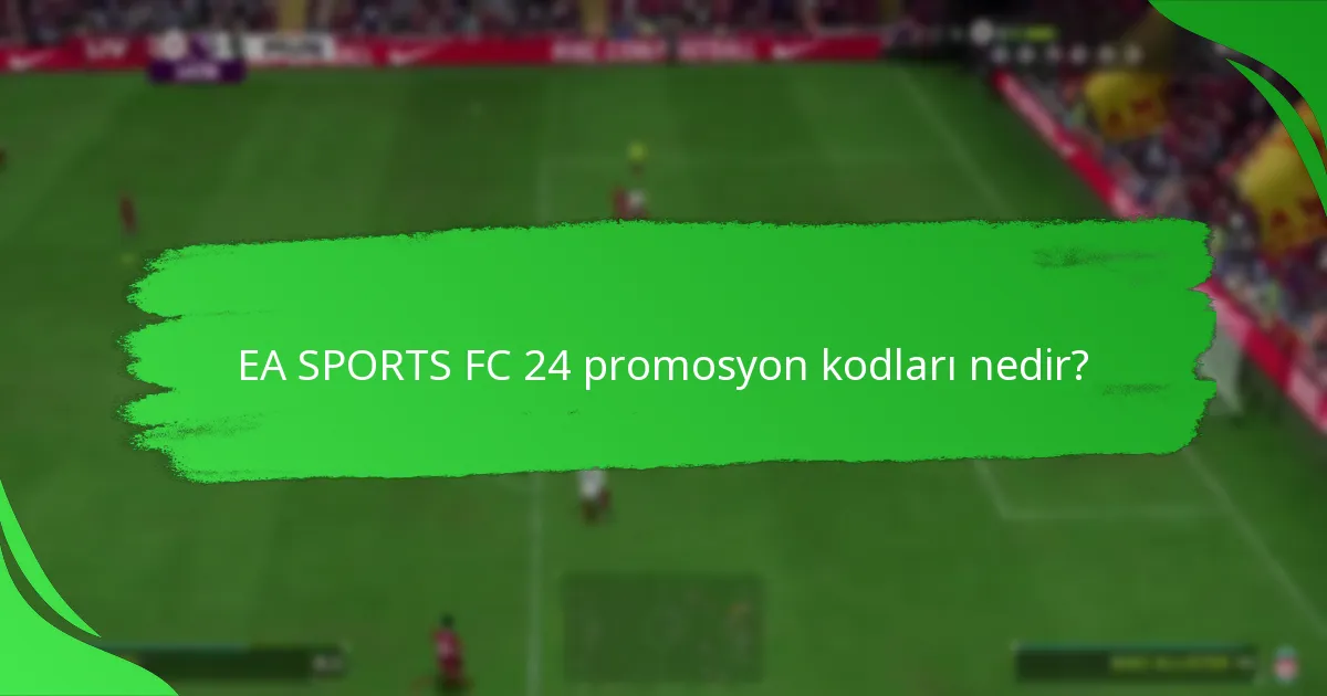 EA SPORTS FC 24 promosyon kodlarını hangi platformlar destekliyor?