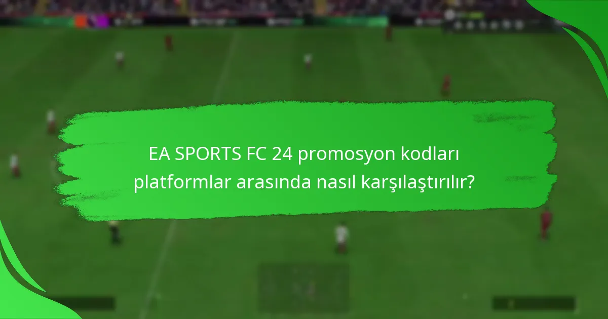EA SPORTS FC 24 promosyon kodlarının farklı türleri nelerdir?