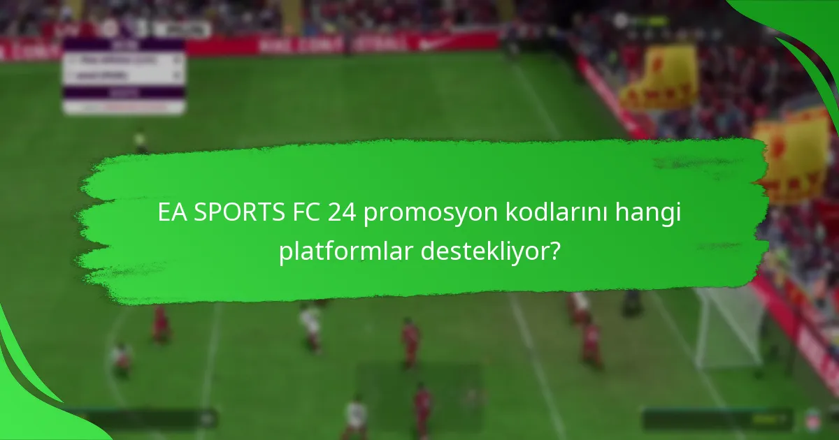 EA SPORTS FC 24 promosyon kodları platformlar arasında nasıl karşılaştırılır?