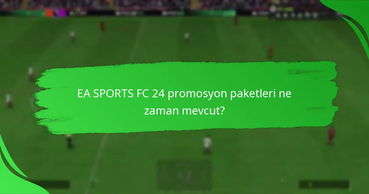 EA SPORTS FC 24 promosyon paketlerinde oyuncular ne tür içerikler bekleyebilir?