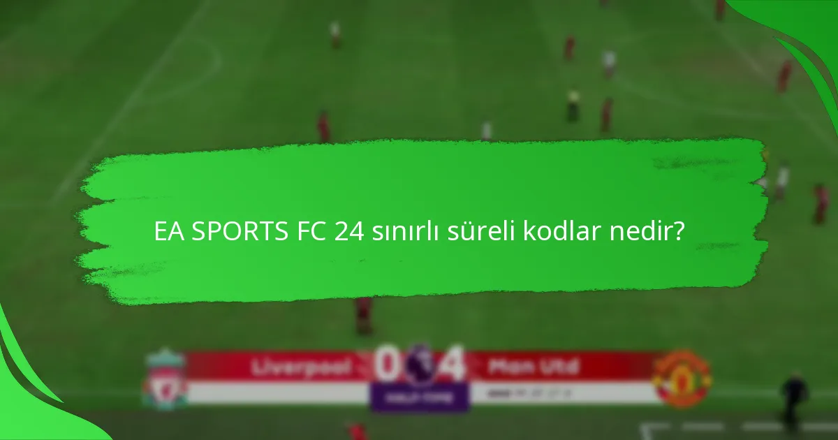 EA SPORTS FC 24 sınırlı süreli kodları nasıl kullanılır?
