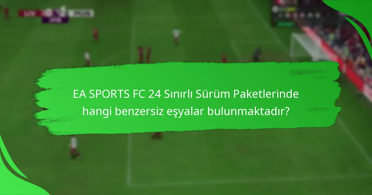 EA SPORTS FC 24 Sınırlı Sürüm Paketlerini nasıl talep edebilirsiniz?