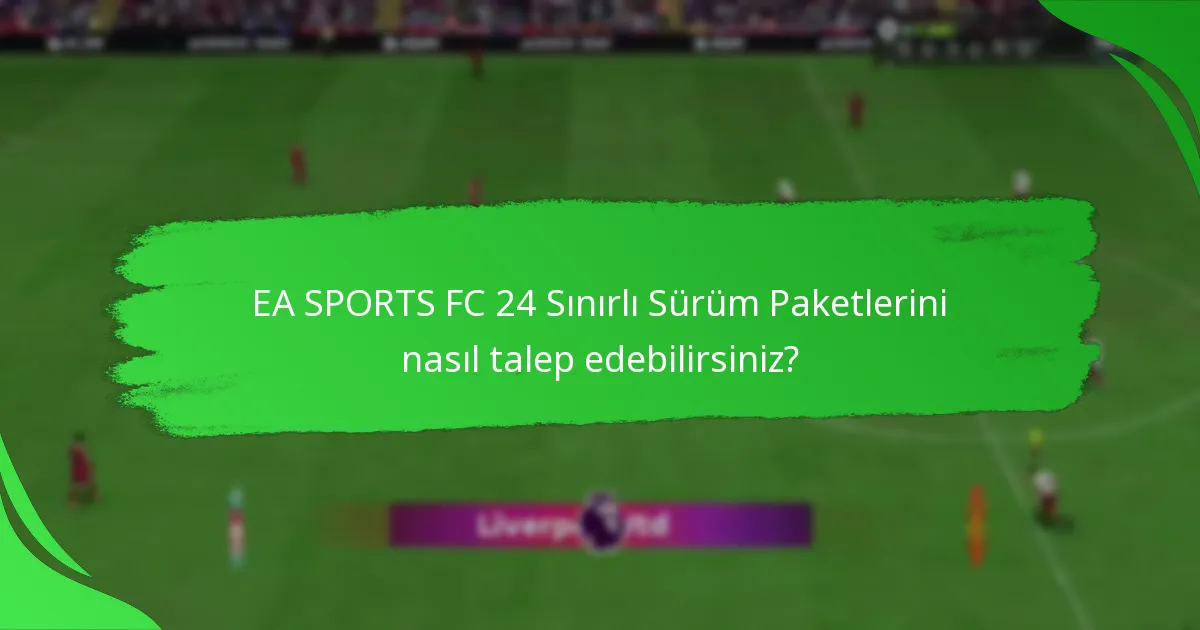 EA SPORTS FC 24 Sınırlı Sürüm Paketleri için fiyat seçenekleri nelerdir?