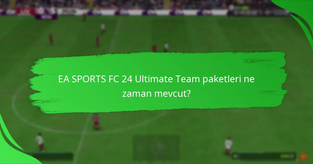 Oyuncular EA SPORTS FC 24 Ultimate Team paketlerini nasıl talep edebilir?