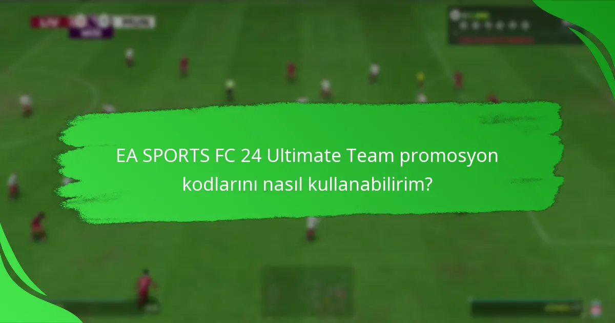 EA SPORTS FC 24 Ultimate Team’de hangi promosyon kodları en iyi değeri sağlar?