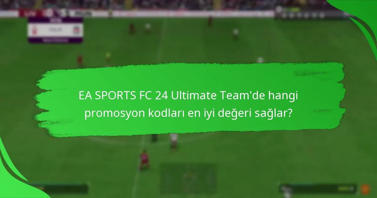 EA SPORTS FC 24 Ultimate Team promosyon kodları ne zaman sona erer?