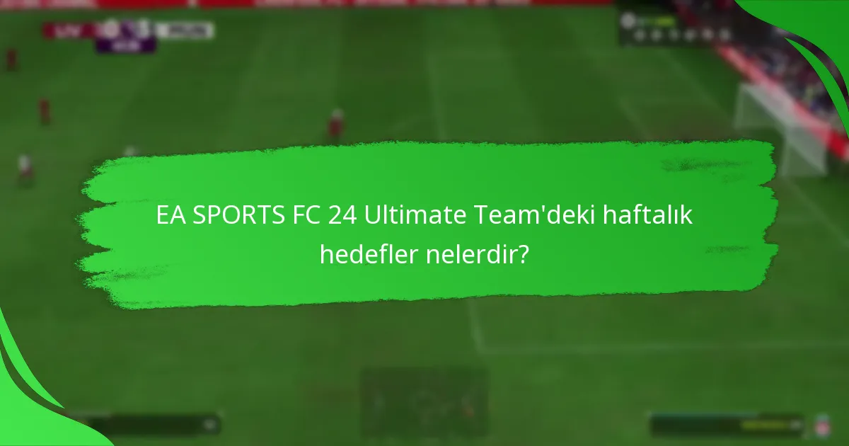 Haftalık hedefler aracılığıyla hangi kilometre taşları elde edilebilir?