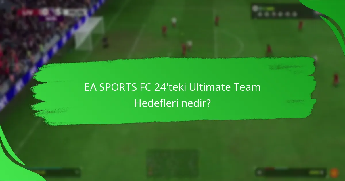 Ultimate Team Hedeflerinde ilerlemeyi nasıl takip edebilirim?