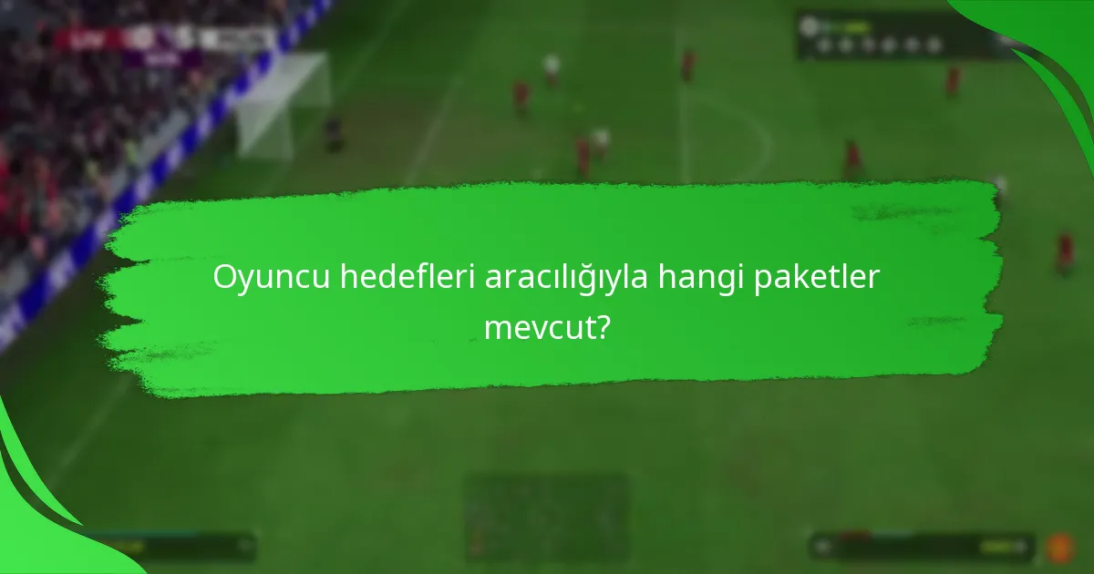 Oyuncu hedefleri aracılığıyla hangi paketler mevcut?