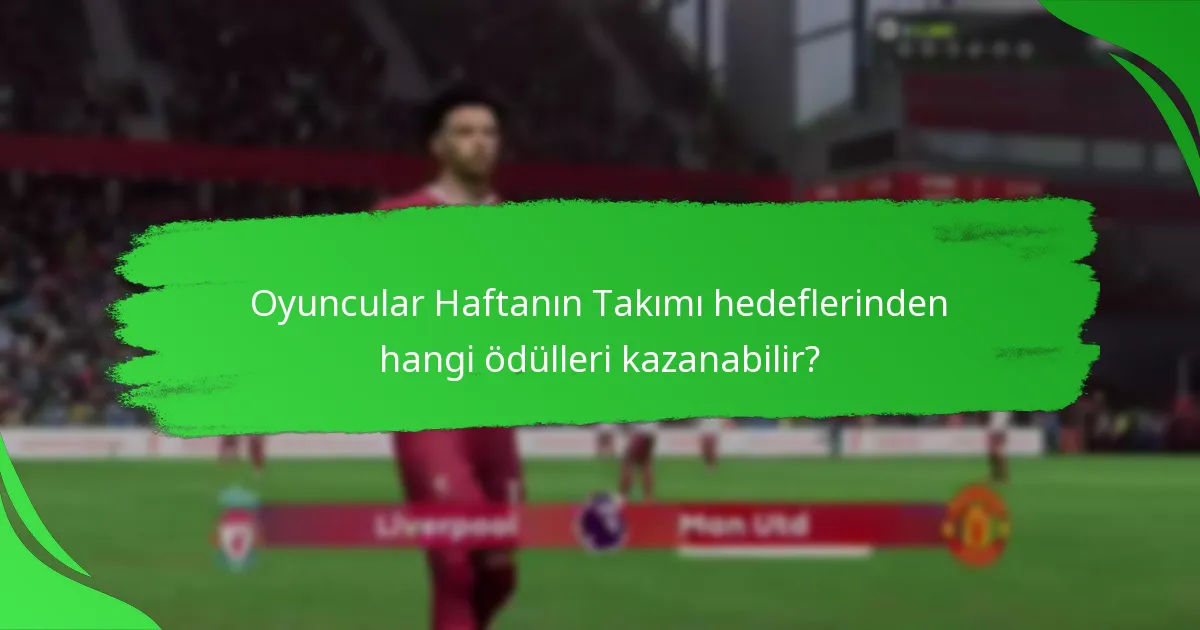 Haftanın Takımı hedefleriyle ilişkili zorluklar nelerdir?