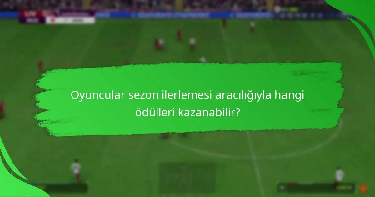 Oyuncular sezon ilerlemesi aracılığıyla hangi ödülleri kazanabilir?