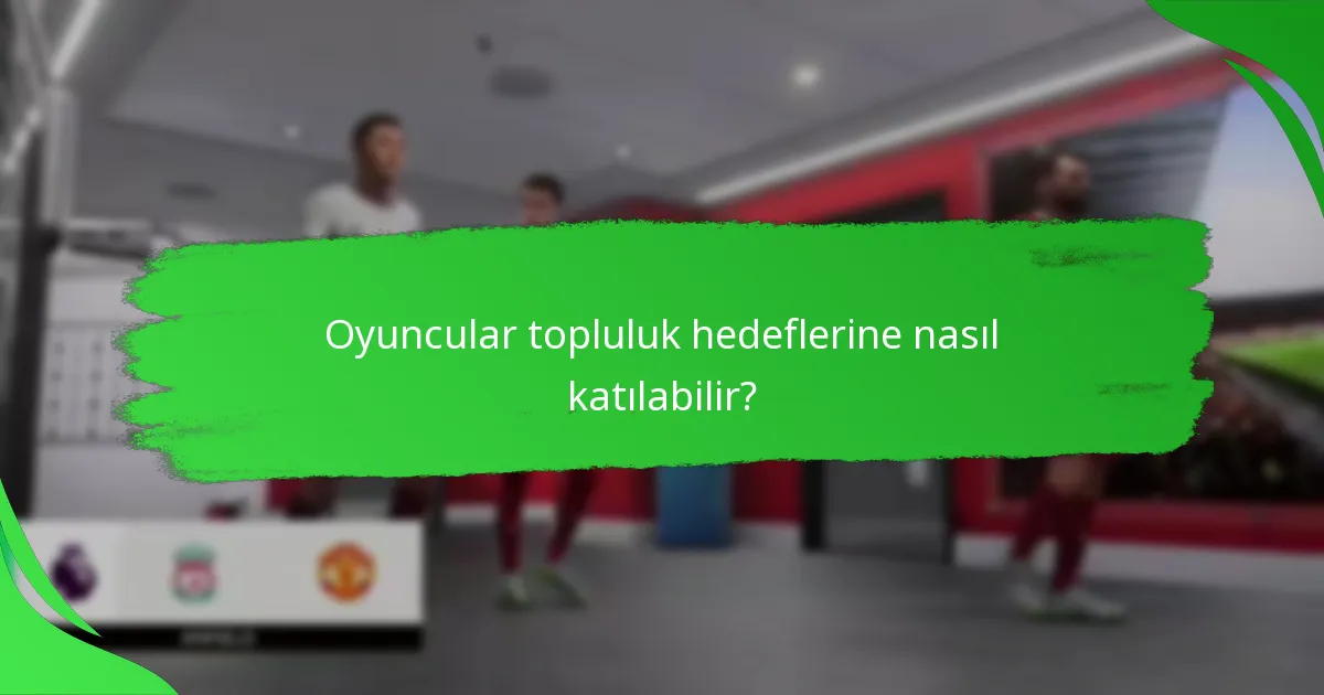 Oyuncular topluluk hedeflerinden hangi ödülleri kazanabilir?