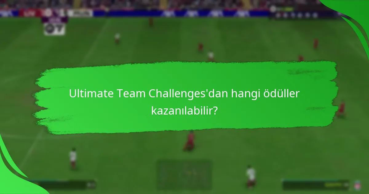 Ultimate Team Challenges’dan hangi ödüller kazanılabilir?