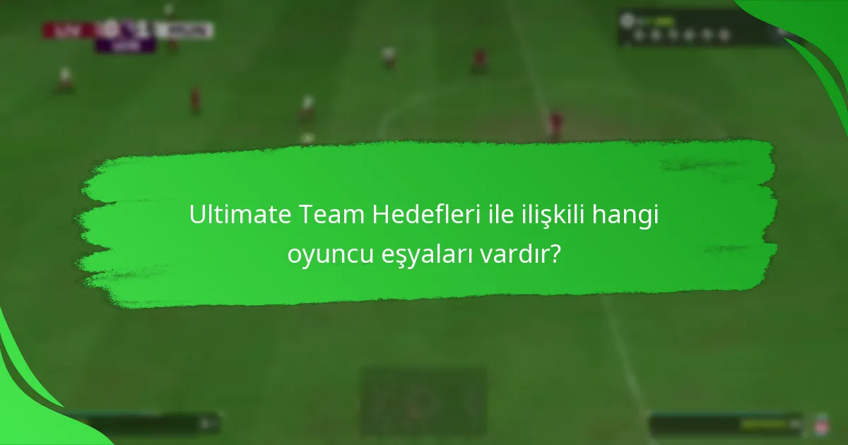 Ultimate Team Hedefleri ile ilişkili hangi oyuncu eşyaları vardır?