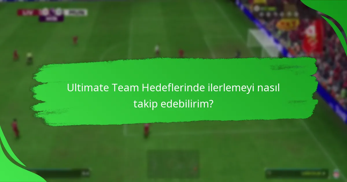 Ultimate Team Hedeflerini tamamlamak için en iyi stratejiler nelerdir?